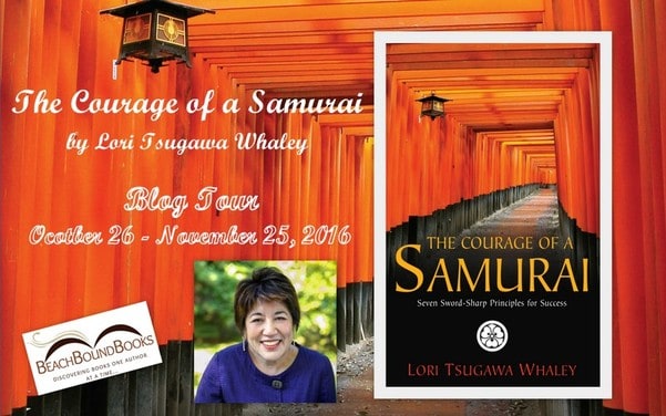 The Courage of a Samurai: Seven Sword-Sharp Principles for Success by Lori Tsugawa Whaley