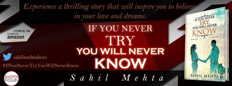 IF YOU NEVER TRY, YOU WILL NEVER KNOW by Sahil Mehta